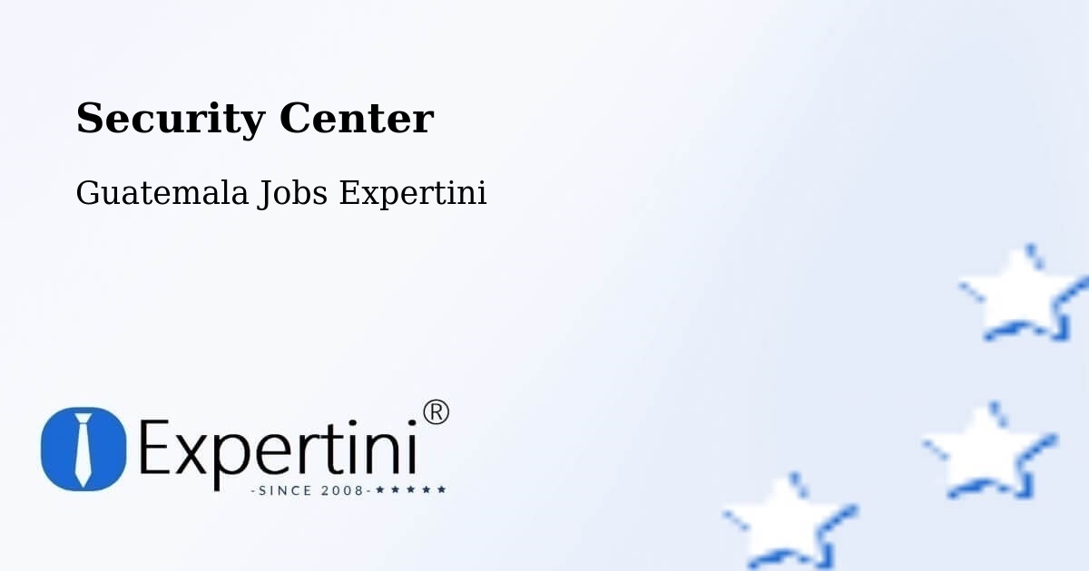 Security & Compliance – Guatemala City - Guatemala Jobs Expertini